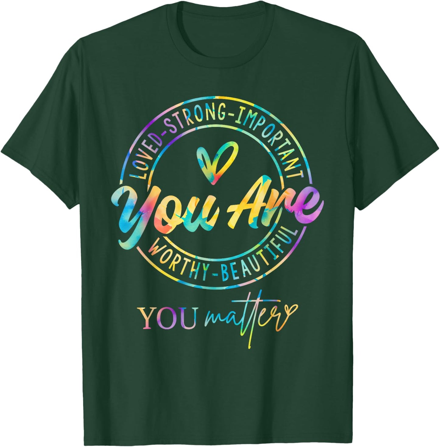 Tie Dye You Matter Kindness Mental Health Awareness Warrior T-Shirt - T-Shirt | Forest