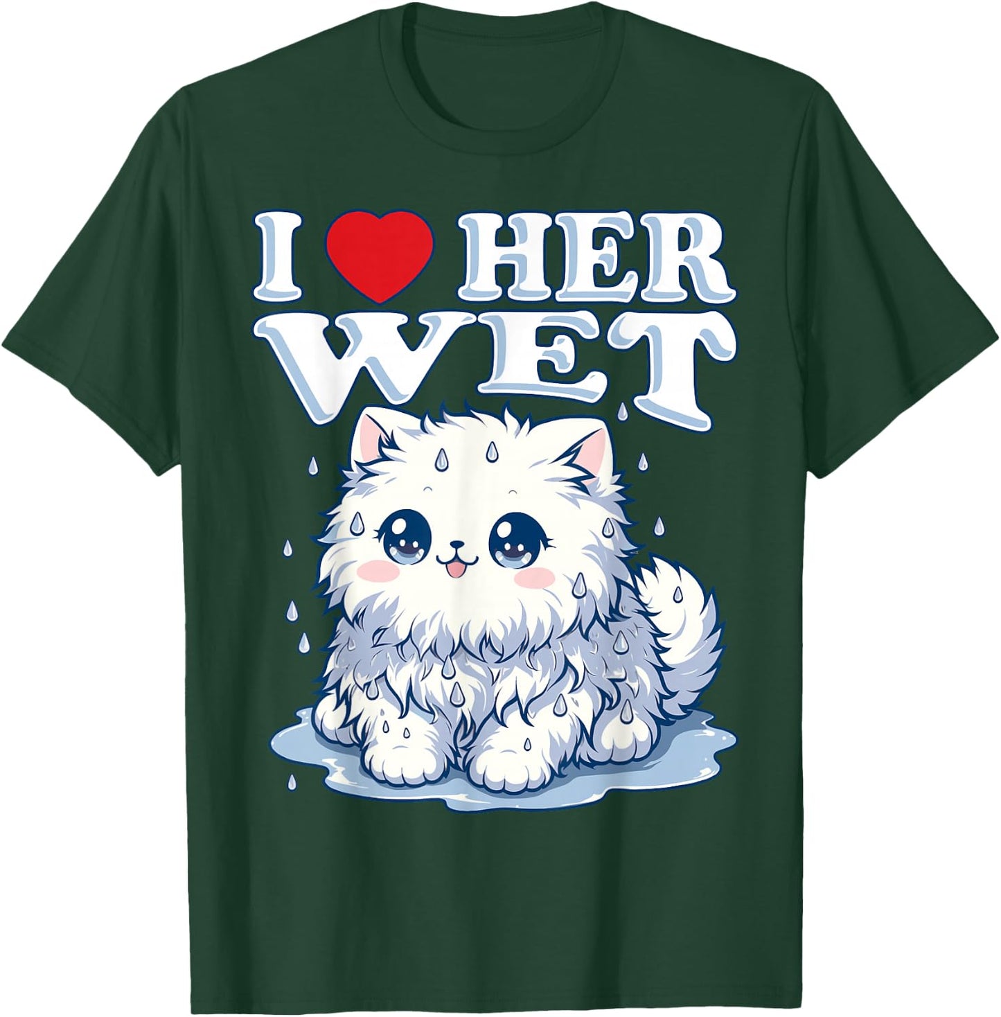 I Love Her Wet Cat (or Pussy) Cute Humorous T-Shirt - T-Shirt | Forest