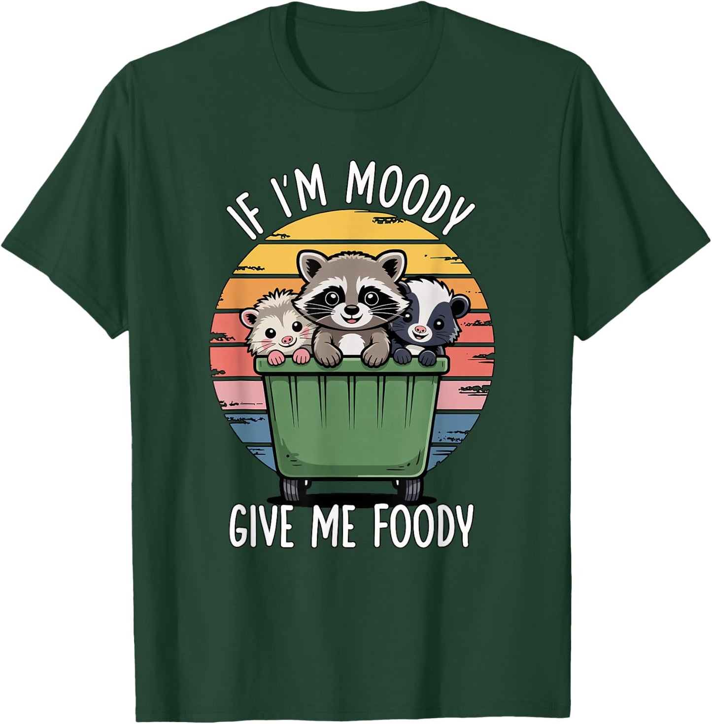 If I'm Moody Give Me Foody T-Shirt - T-Shirt | Forest