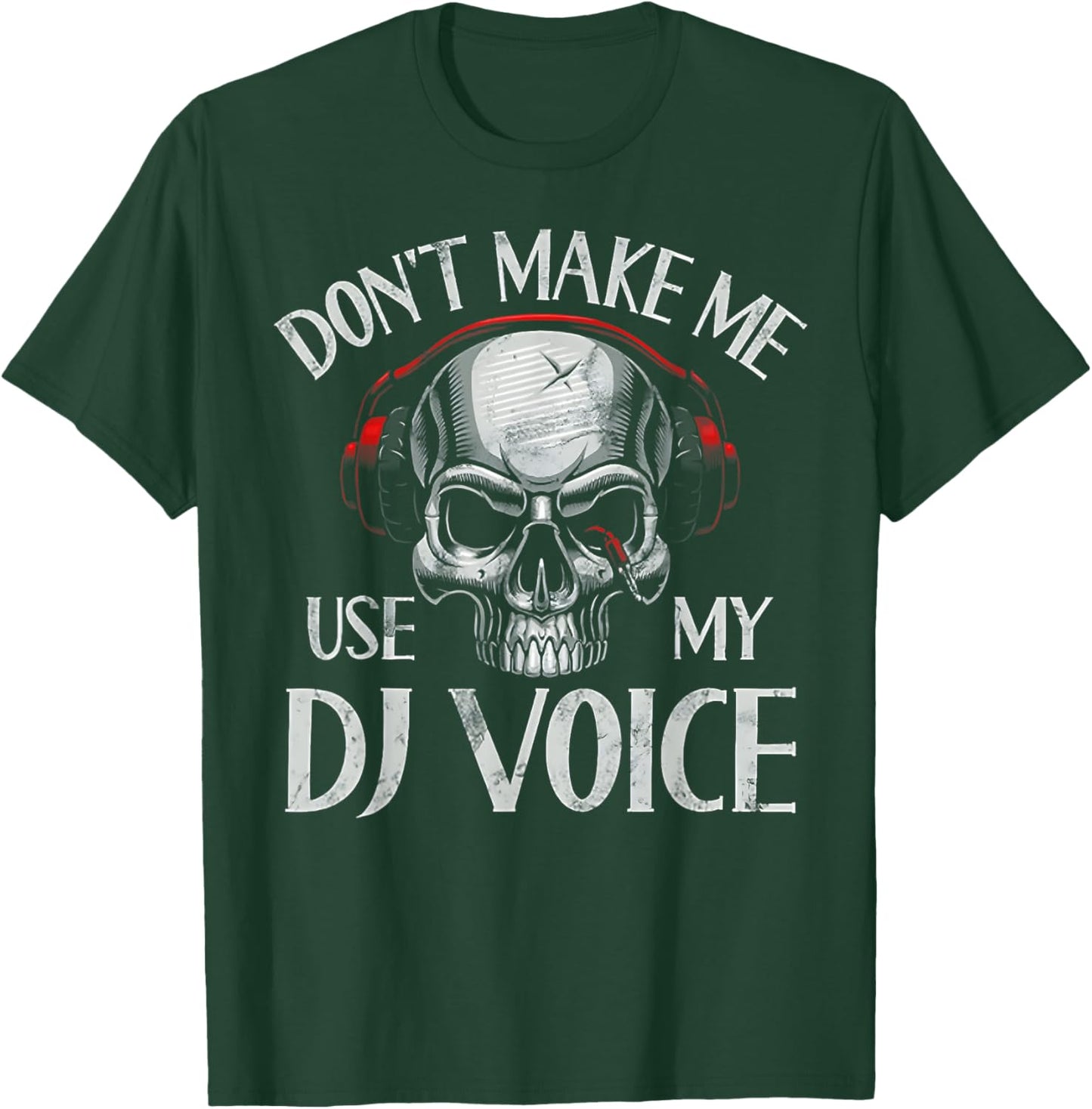 Don't Make Me Use My Dj Voice T-Shirt - T-Shirt | Forest