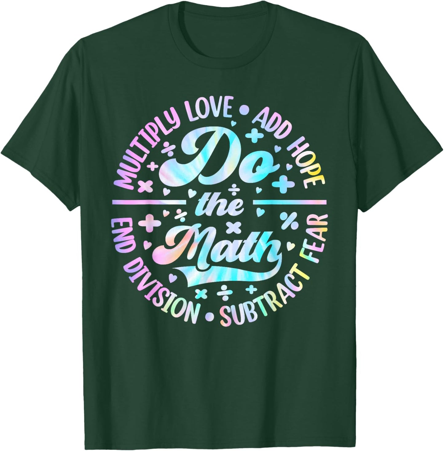 Do The Math Multiply Love Add Hope Math Teacher Tie Dye T-Shirt - T-Shirt | Forest