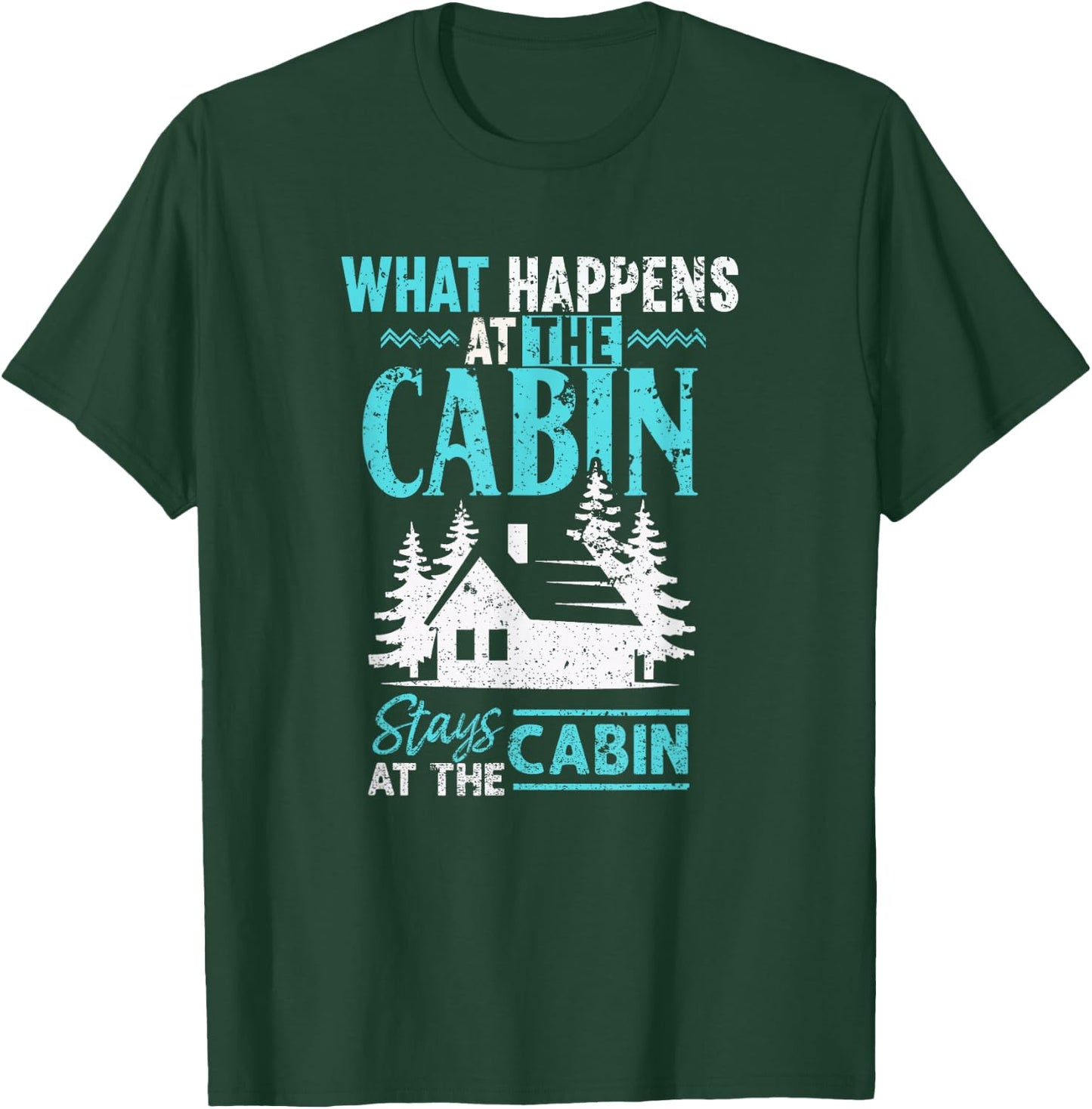 What Happens at The Cabin Stays in The Cabin T-Shirt - T-Shirt | Forest