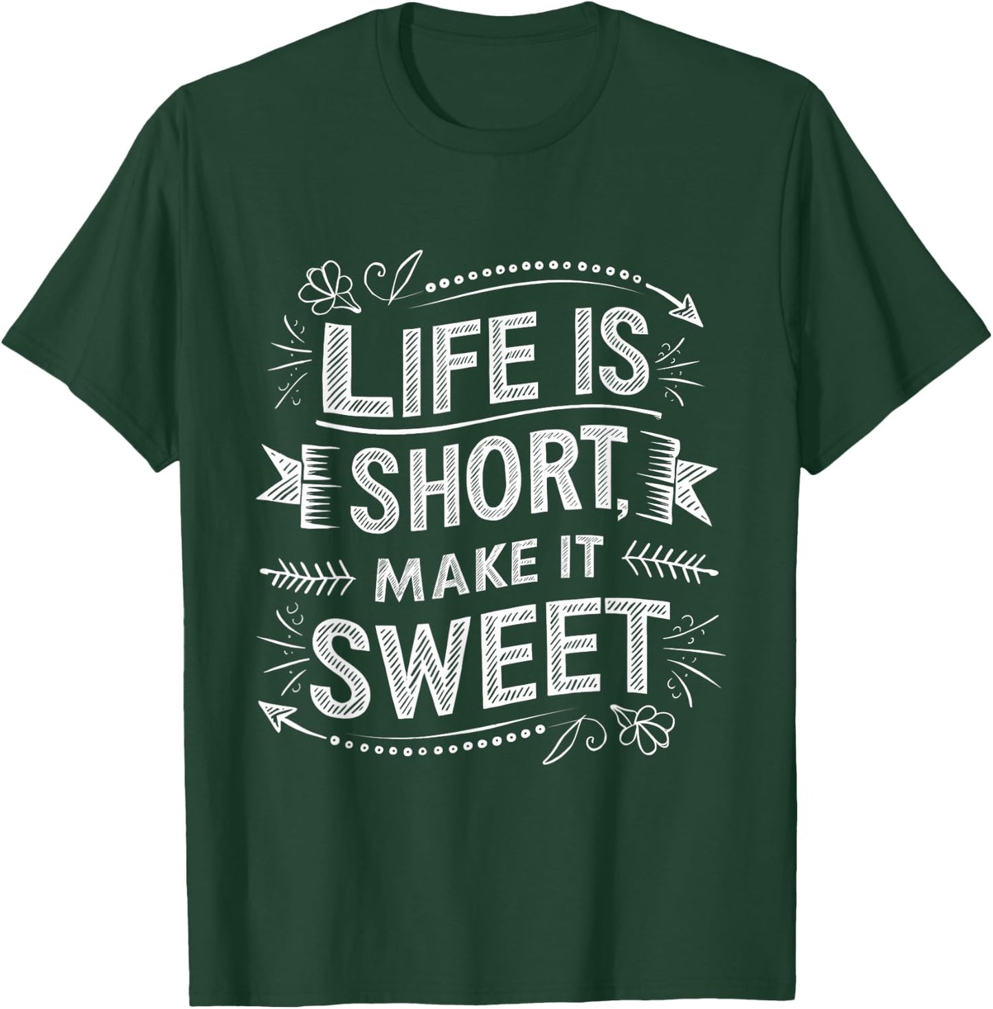 Life is Short Make It Sweet Inspiration Lifestyle Quotes T-Shirt - T-Shirt | Forest