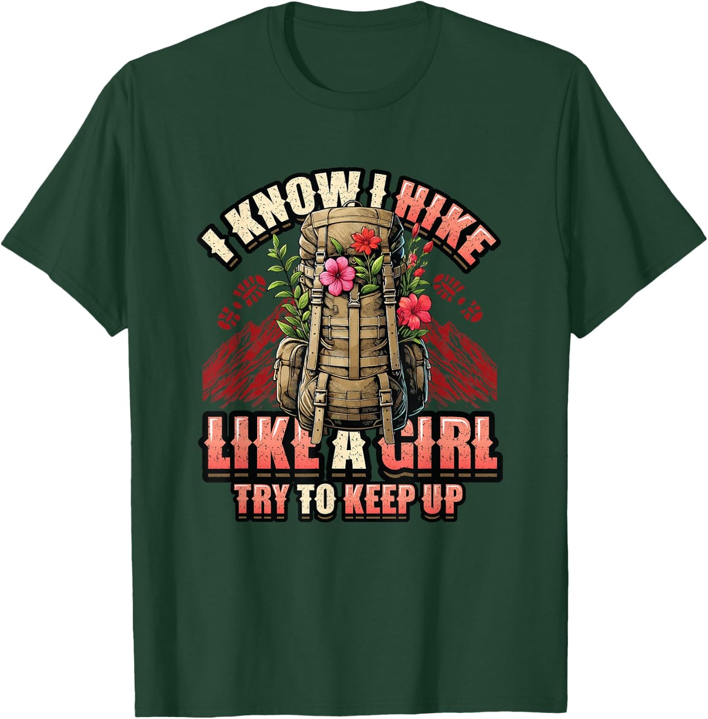 I Know I Hike Like A Girl Hiking Lover T-Shirt - T-Shirt | Forest
