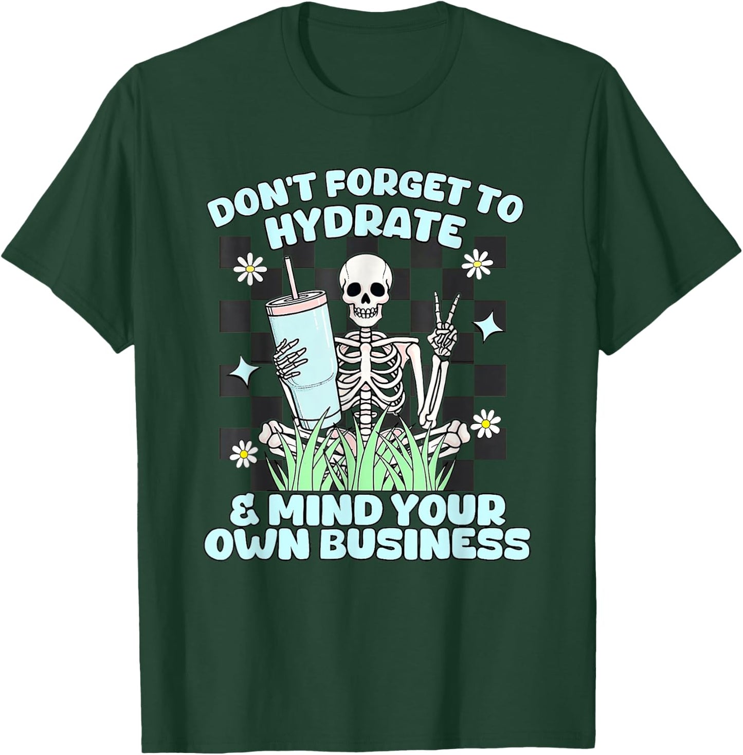 Don’t Forget To Hydrate And Mind Your Own Business Skeleton T-Shirt - T-Shirt | Forest