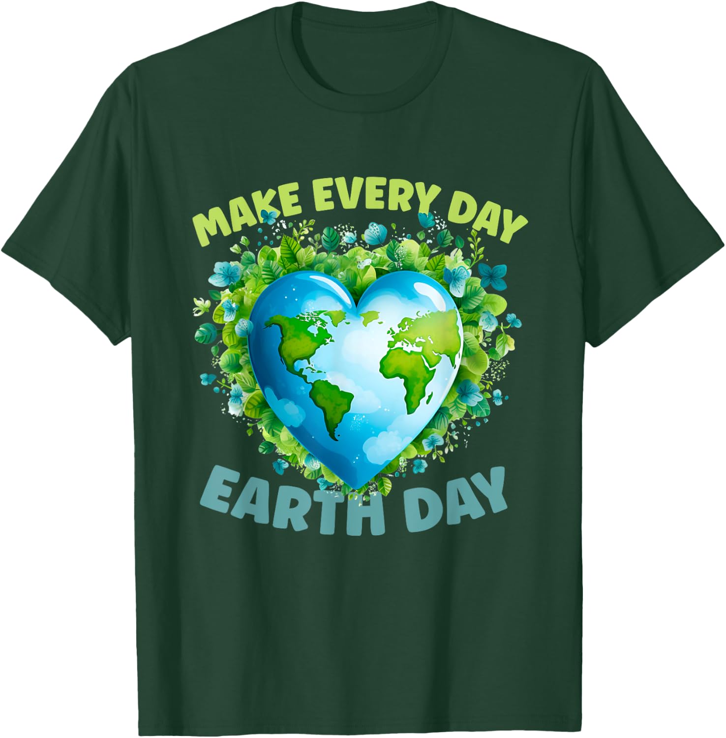 Earth Day Everyday Earth Day T-Shirt - T-Shirt | Forest