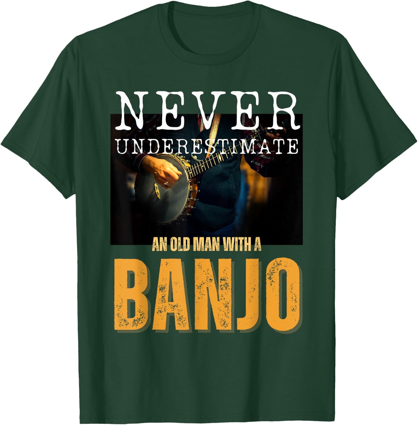 Never Underestimate an Old Man With a Banjo T-Shirt - T-Shirt | Forest