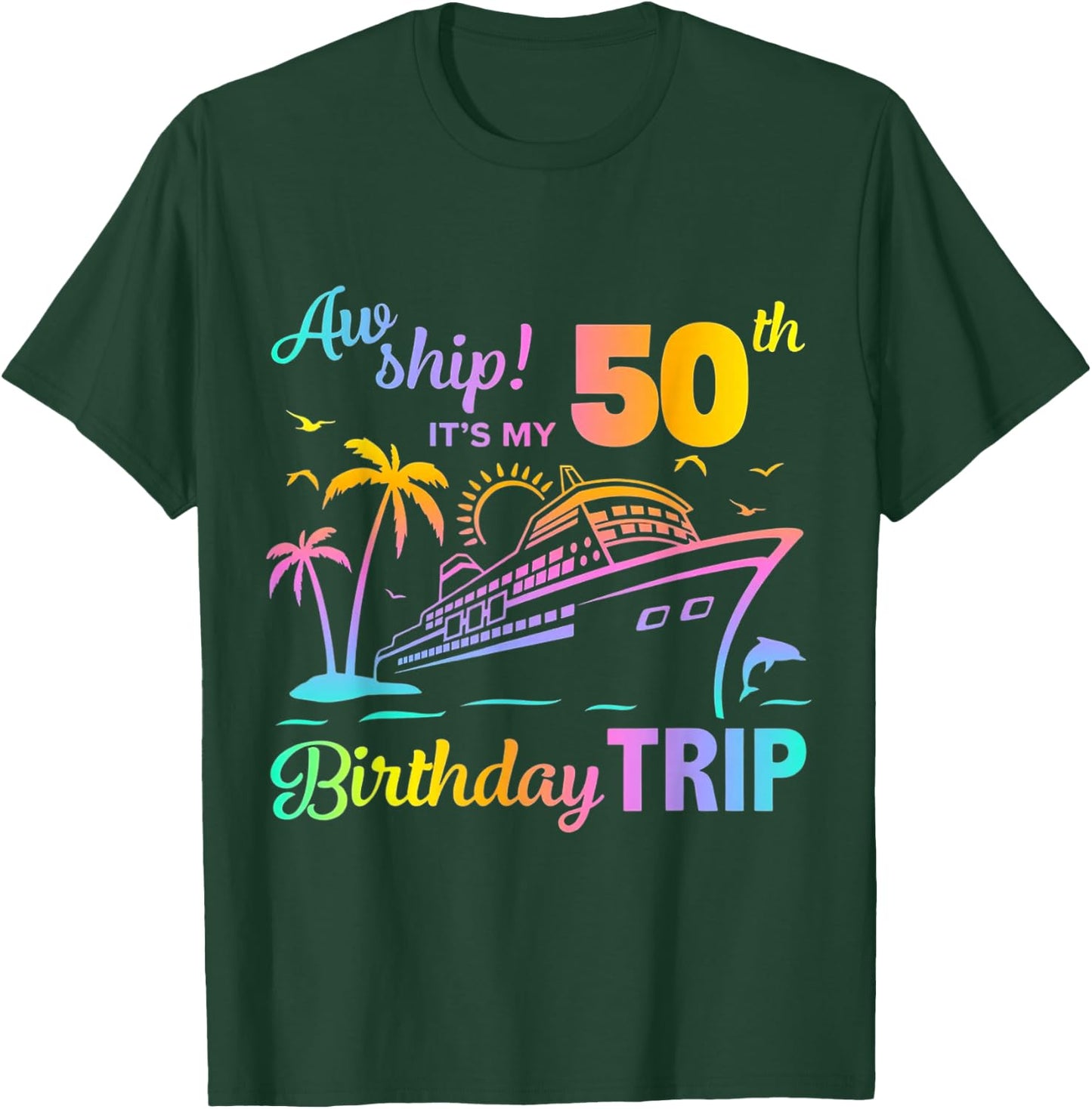 Aw Ship It’s My 50th Birthday Trip T-Shirt - T-Shirt | Forest