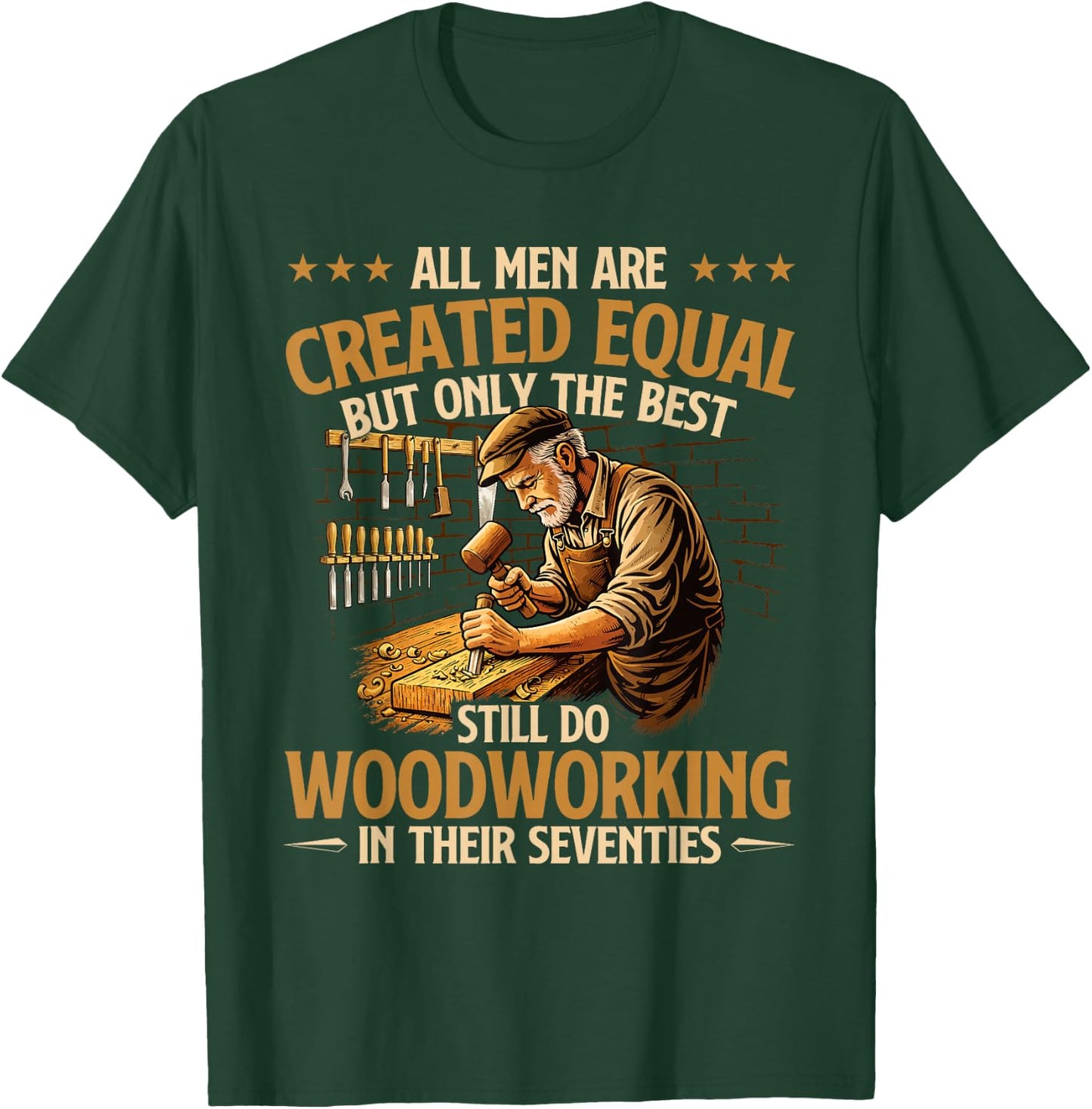Only The Best Still Do Woodworking in Their Seventies T-Shirt - T-Shirt | Forest