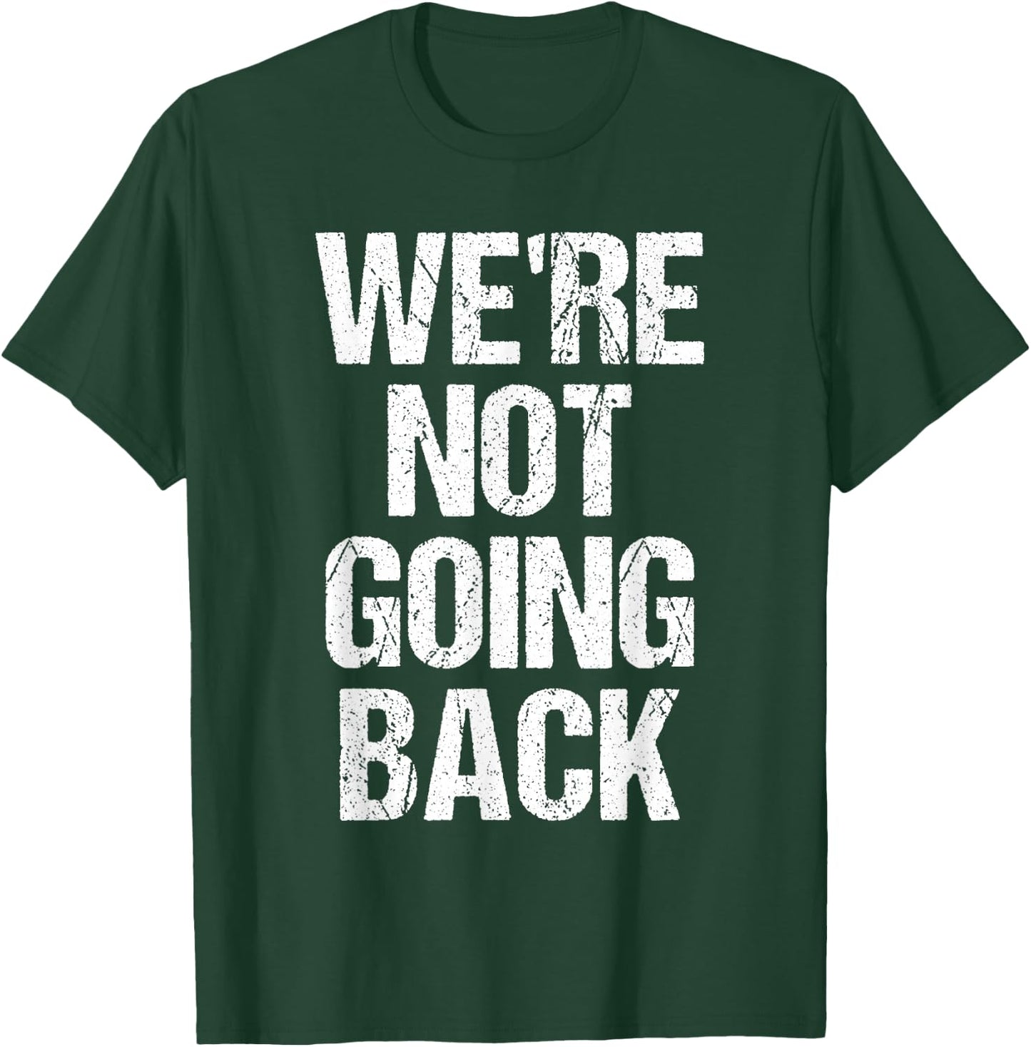 We're Not Going Back T-Shirt - T-Shirt | Forest