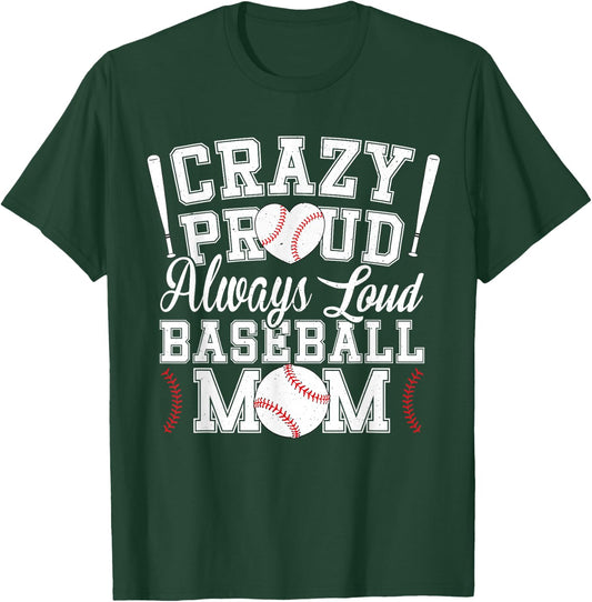Crazy Proud Always Loud Funny Baseball Mom Saying Graphic T-Shirt - T-Shirt | Forest