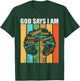 God Says I Am Melanin Pride Black Girl Black History Month T-Shirt - T-Shirt | Forest
