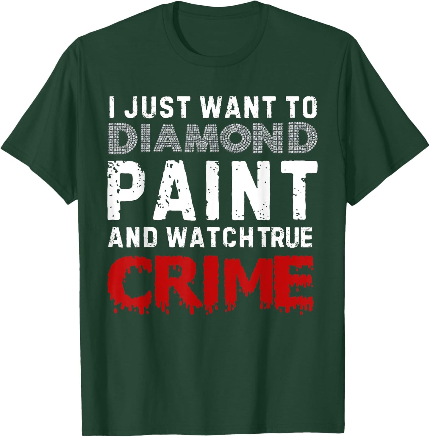 I Just Want To Diamond Paint And Watch True Crime T-Shirt - T-Shirt | Forest