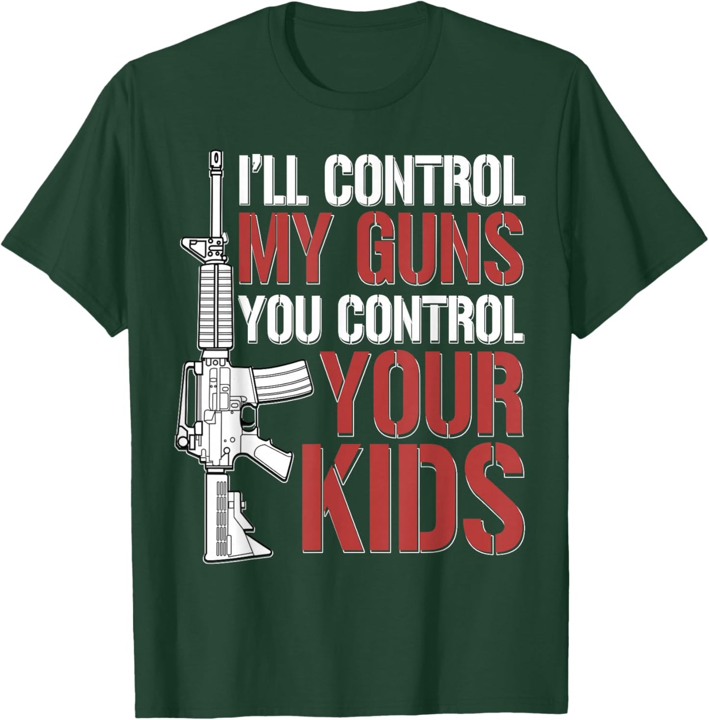 I'll Control My Guns You Control Your Kids T-Shirt - T-Shirt | Forest