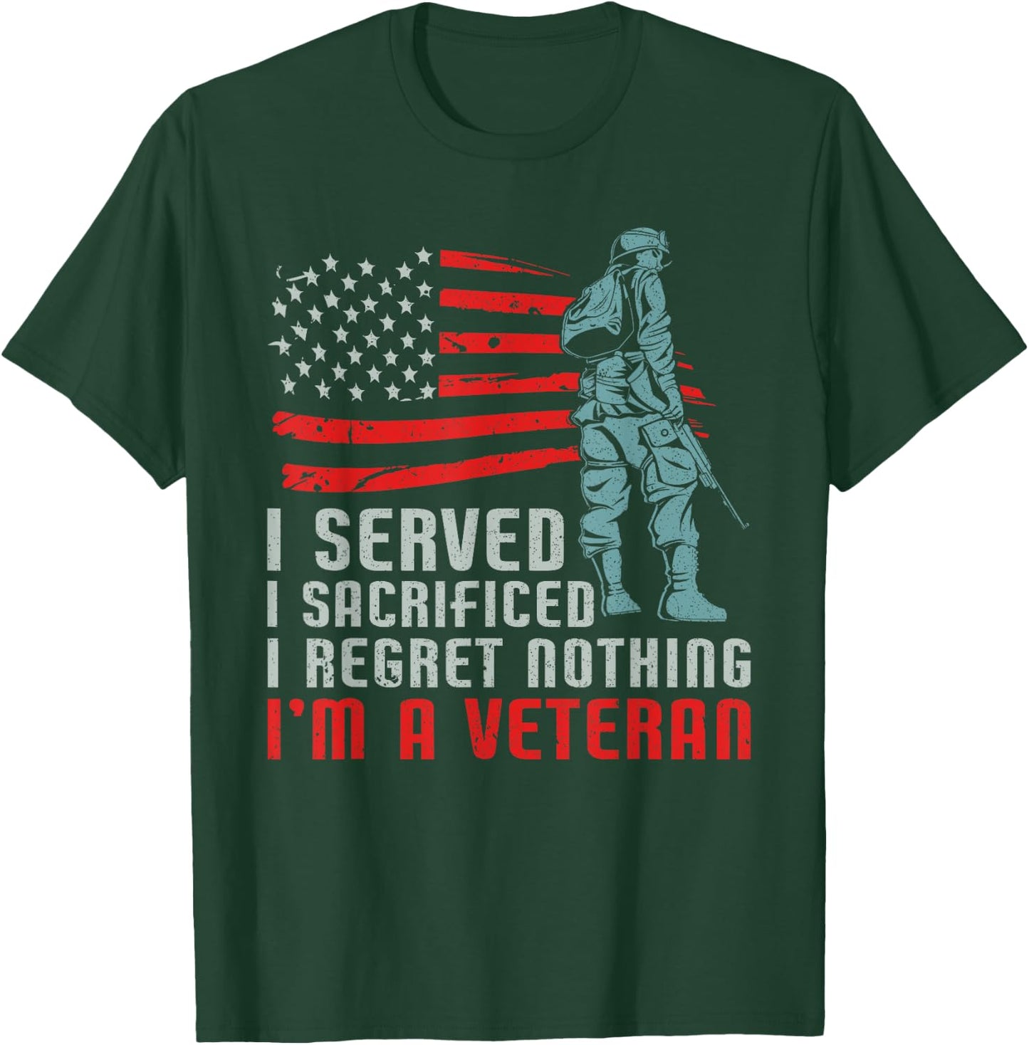 I Served I Sacrificed I Regret Nothing I'm a Veteran T-Shirt - T-Shirt | Forest