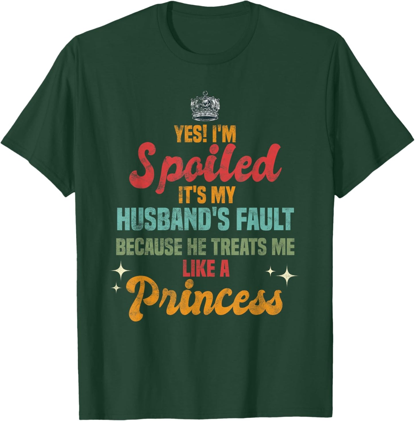 Yes Im Spoiled Its My Husband's Fault Me Like A Princess T-Shirt - T-Shirt | Forest