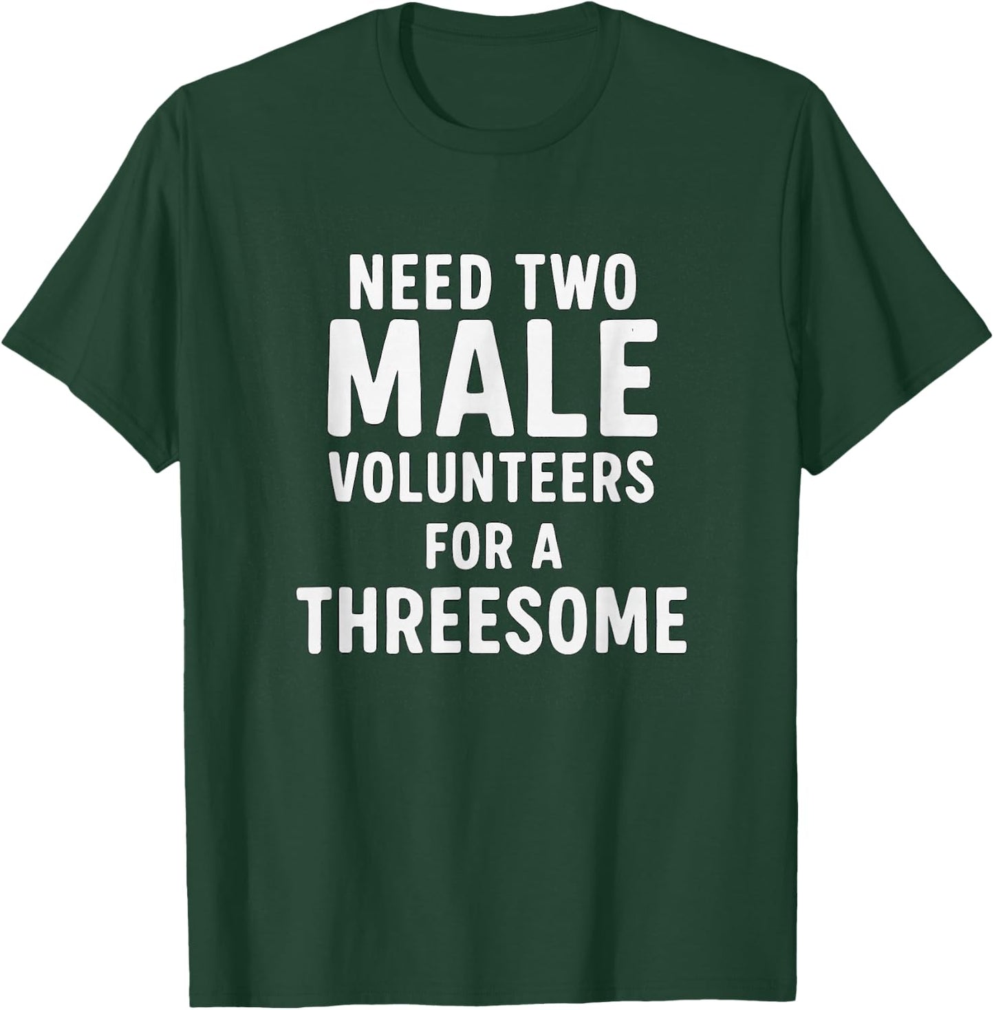 Need Two Male Volunteers for A Threesome Humour T-Shirt - T-Shirt | Forest