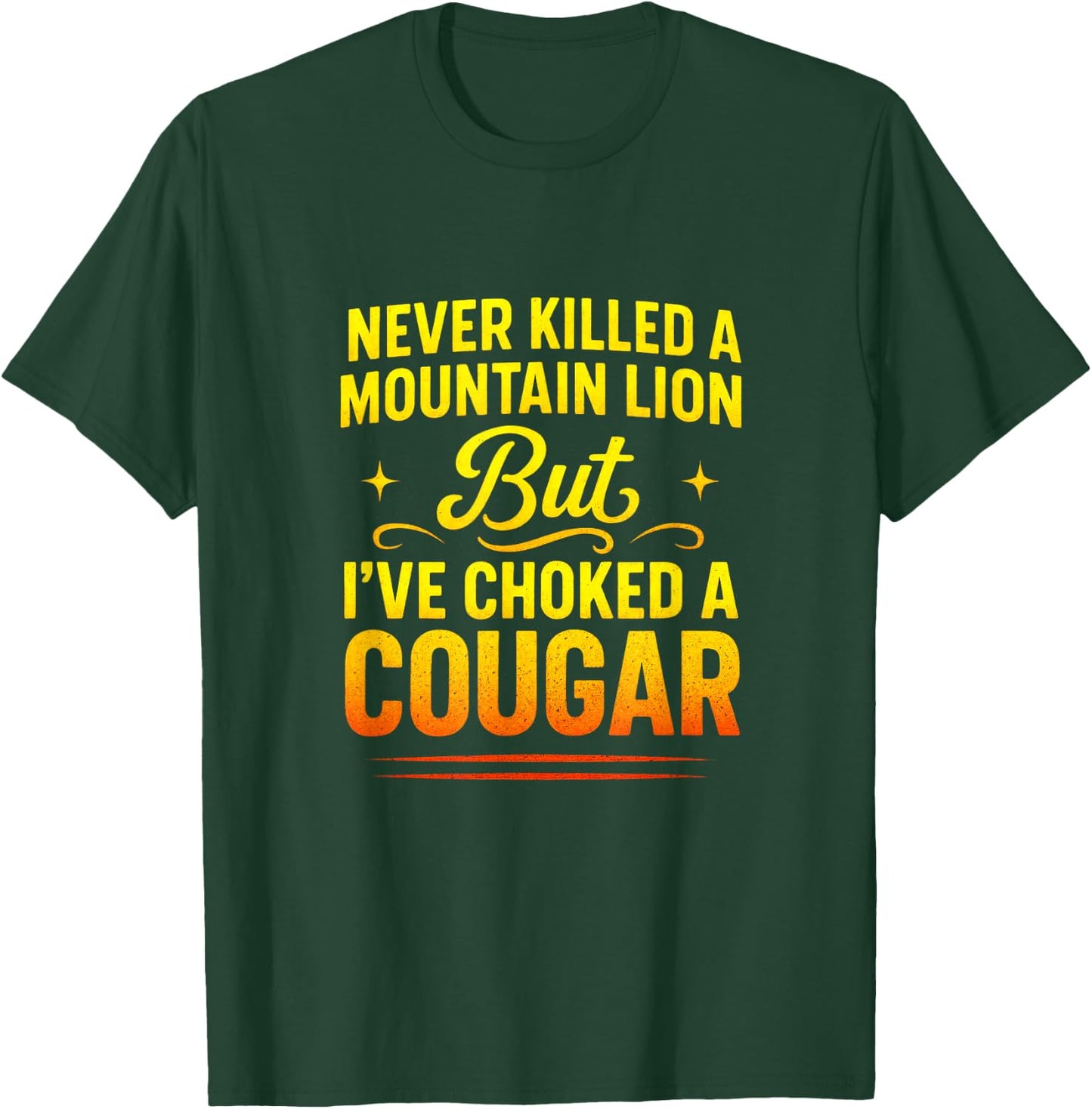 Never Killed a Mountain Lion - Funny Quote Humor T-Shirt - T-Shirt | Forest