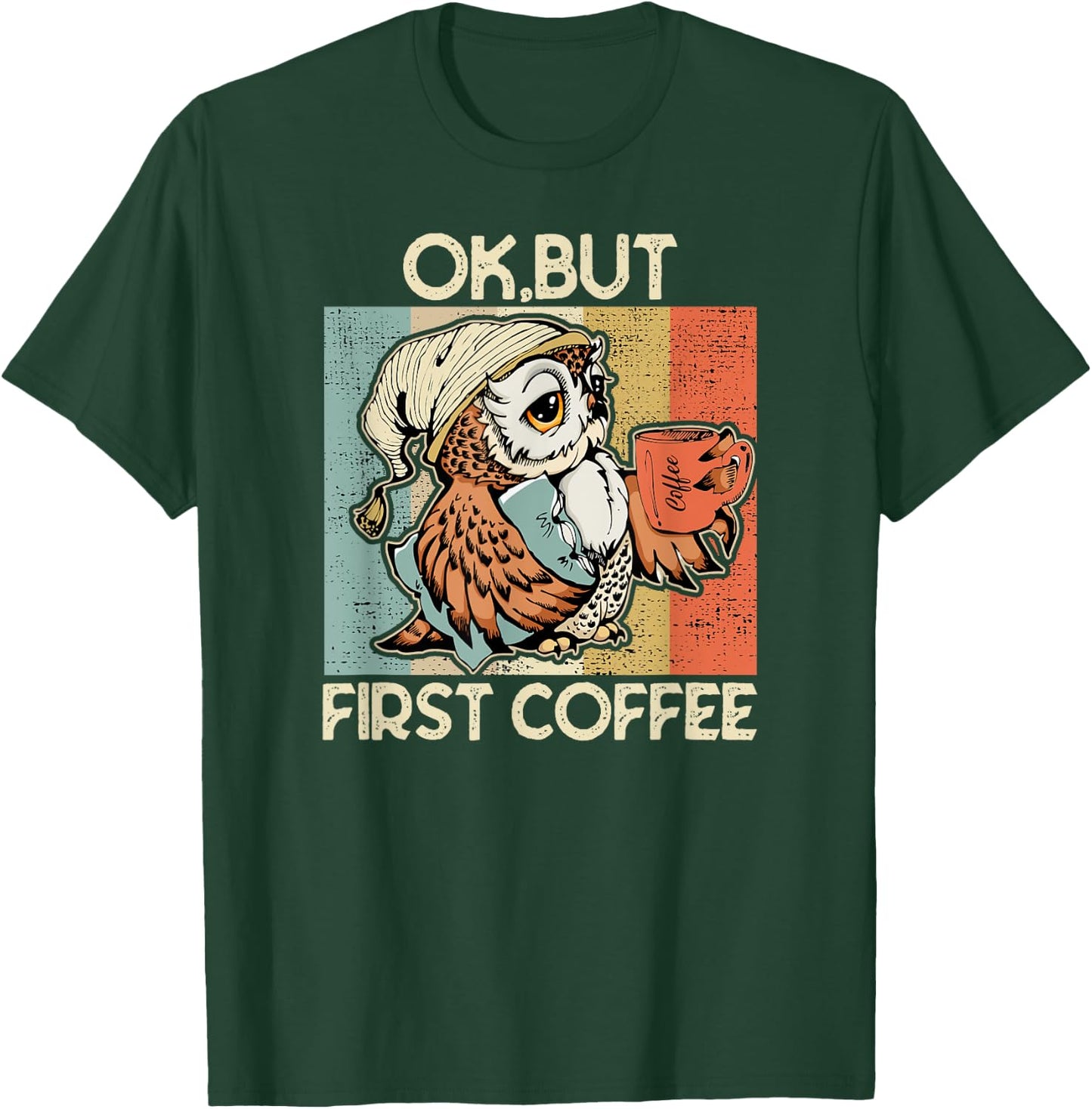 Ok But First Coffee for Coffee Lovers Owl T-Shirt - T-Shirt | Forest