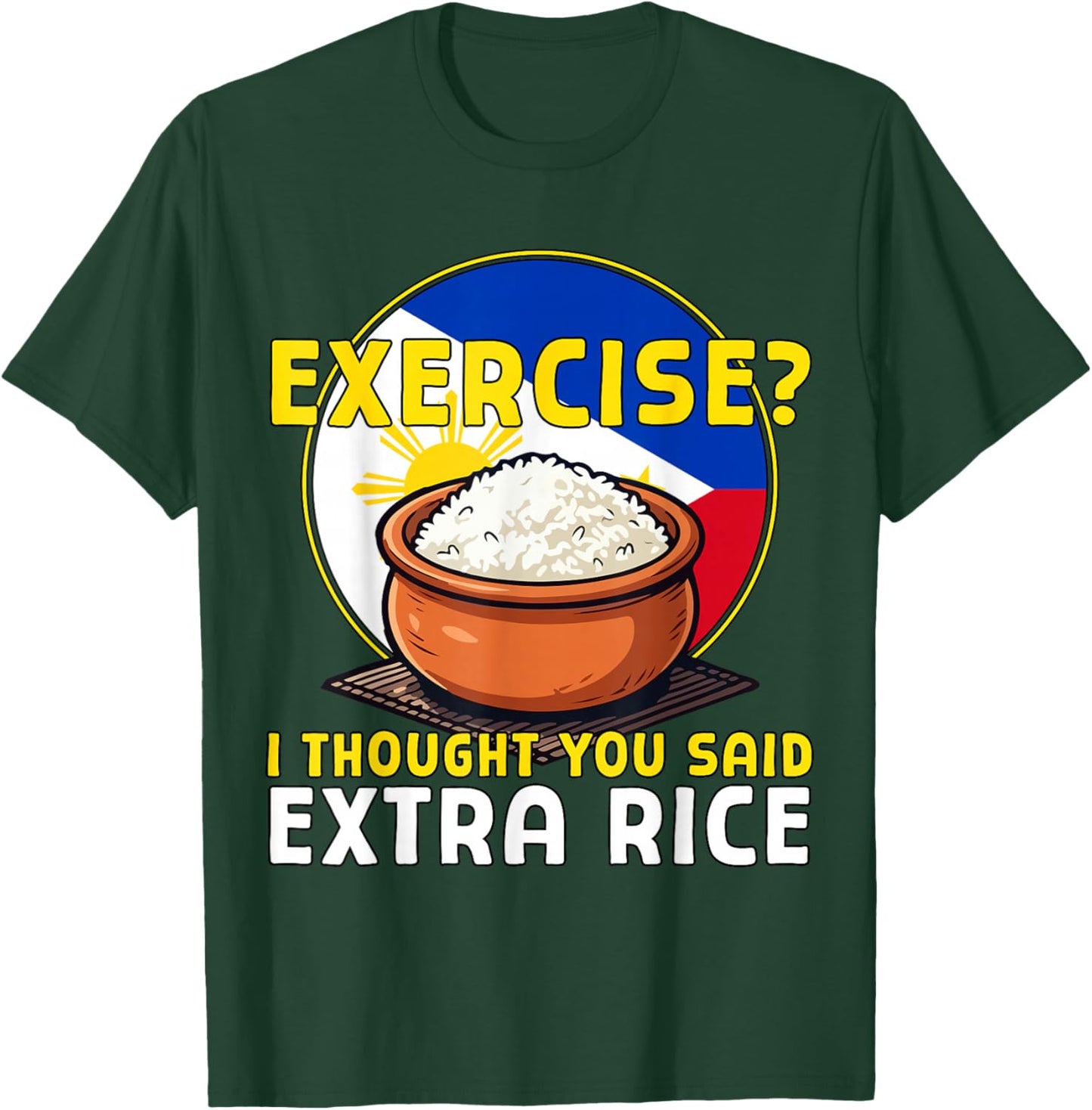 Exercise I Thought You Said Extra Rice Funny Philippines T-Shirt - T-Shirt | Forest