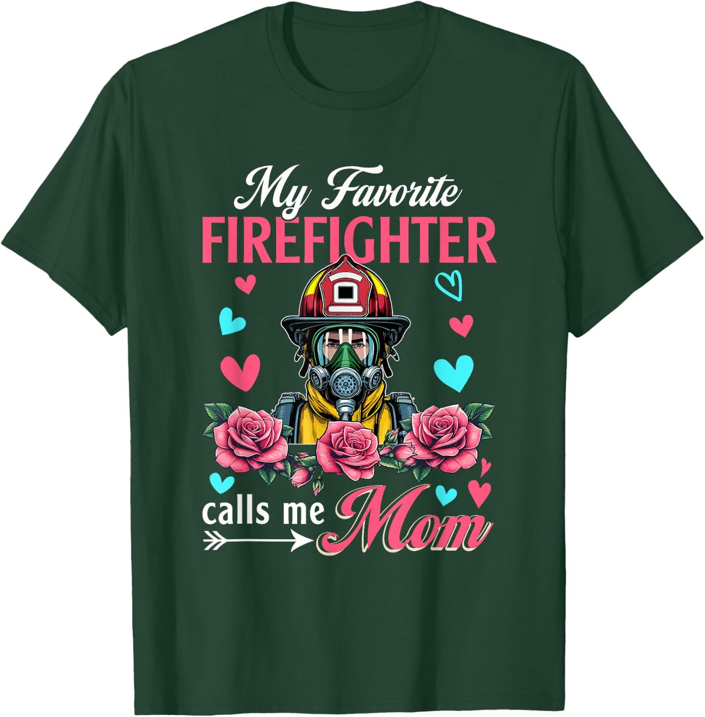 My Favorite Firefighter Calls Me Mom Mother's Day Flowers T-Shirt - T-Shirt | Forest