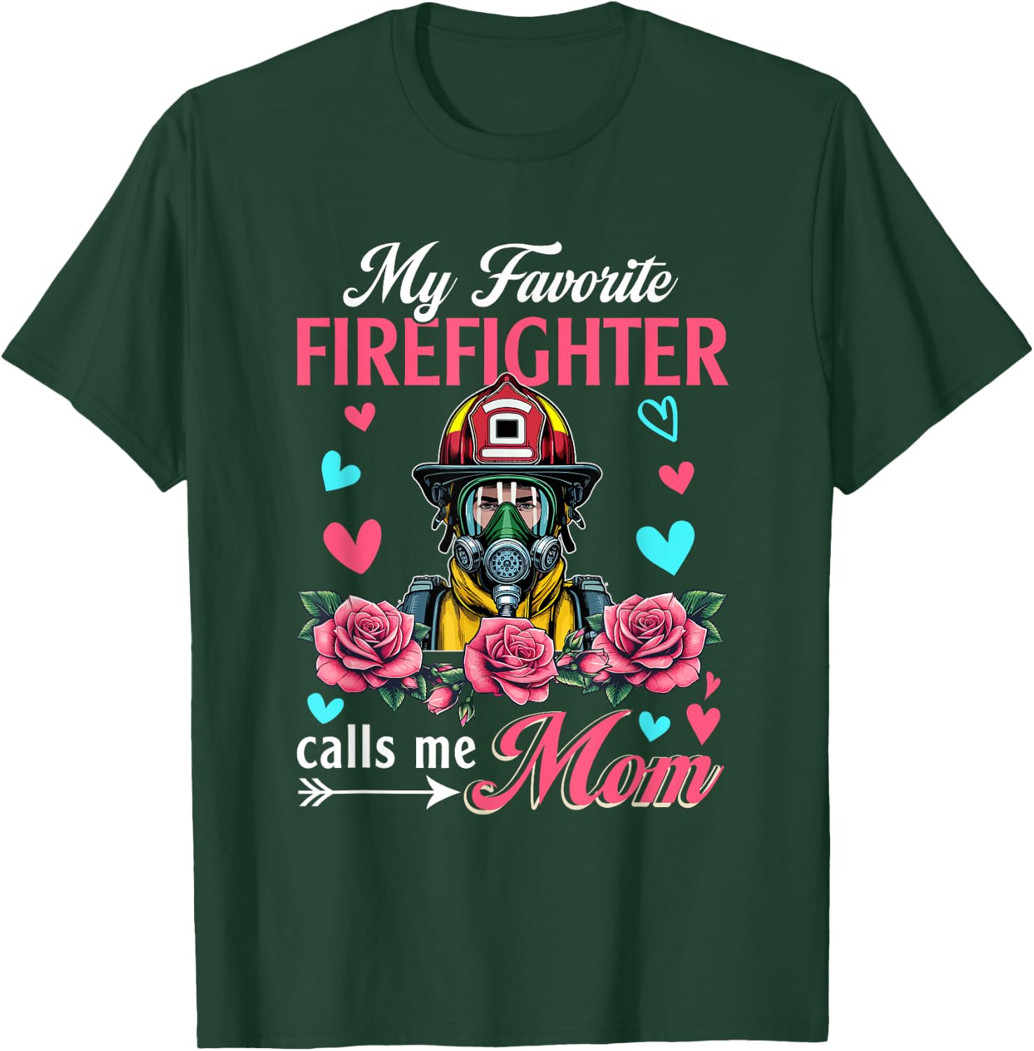 My Favorite Firefighter Calls Me Mom Mother's Day Flowers T-Shirt - T-Shirt | Forest