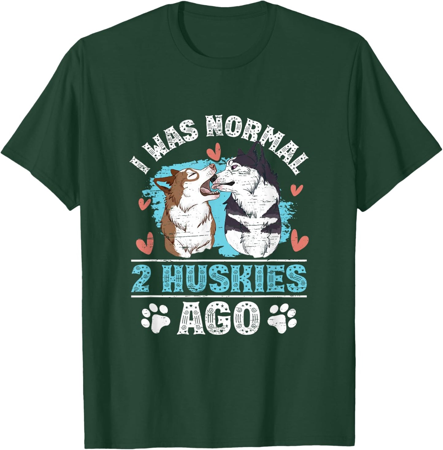 I Was Normal 2 Siberian Huskies Ago T-Shirt - T-Shirt | Forest