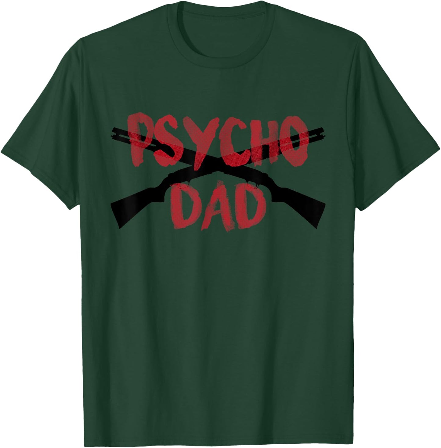 GUNS Psycho Gun Dad Funny Crazy Overprotective Dad Gift T-Shirt - T-Shirt | Forest