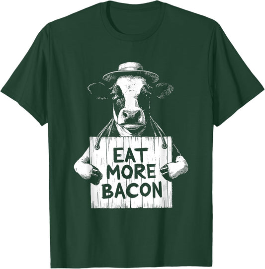 Eat More Bacon - Funny Sarcastic Cow Beef Meat BBQ Lover T-Shirt - T-Shirt | Forest