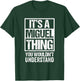 It's A Miguel Thing You Wouldn't Understand T-Shirt - T-Shirt | Forest