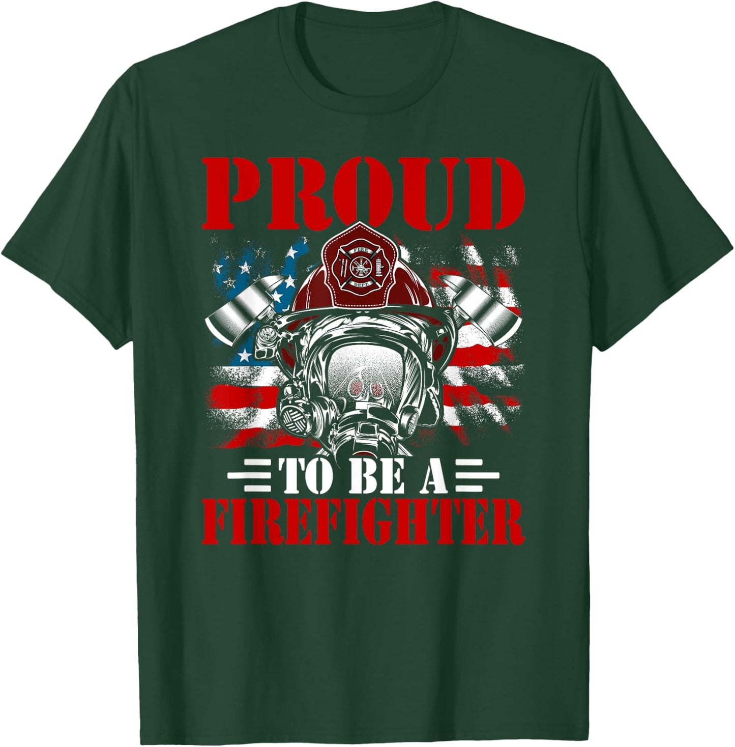 Proud To Be A Firefighter Fireman Firefighting T-Shirt - T-Shirt | Forest