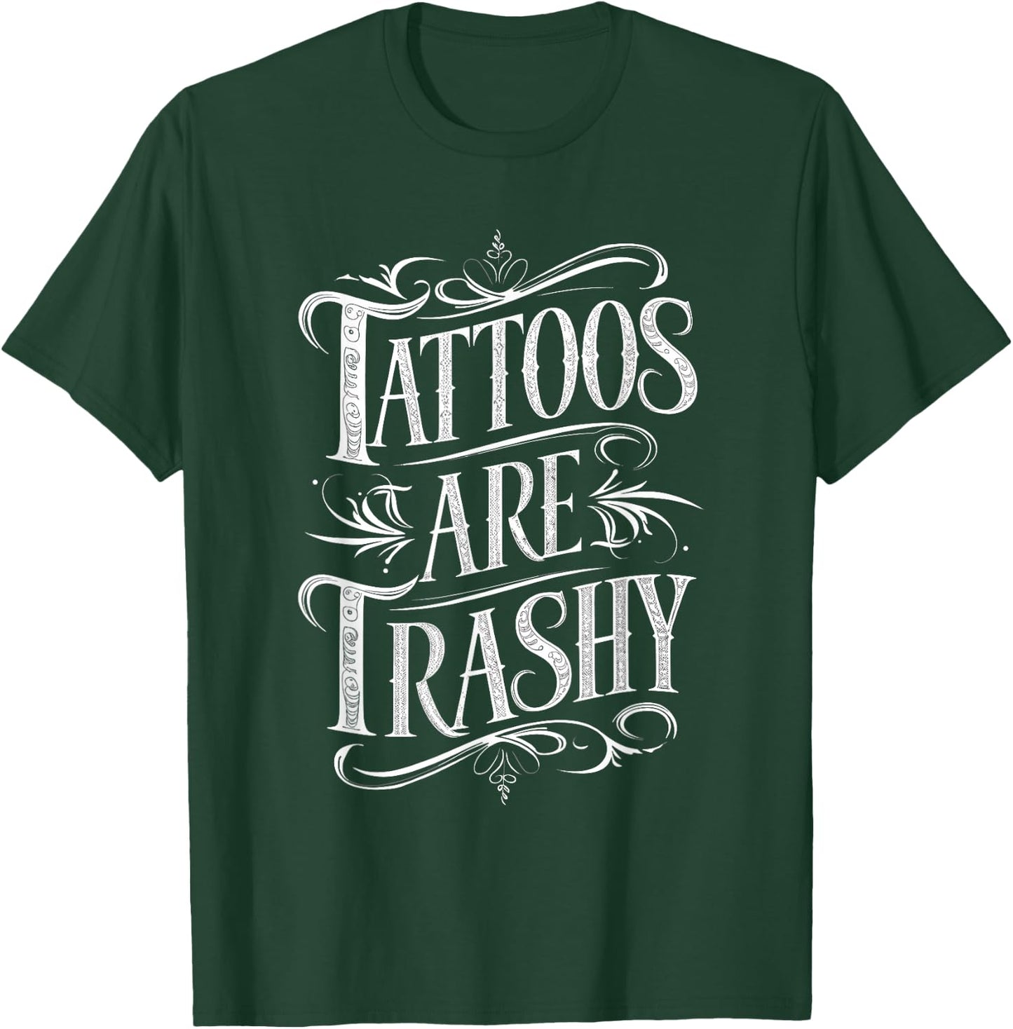 Tattoos Are Trashy T-Shirt - T-Shirt | Forest