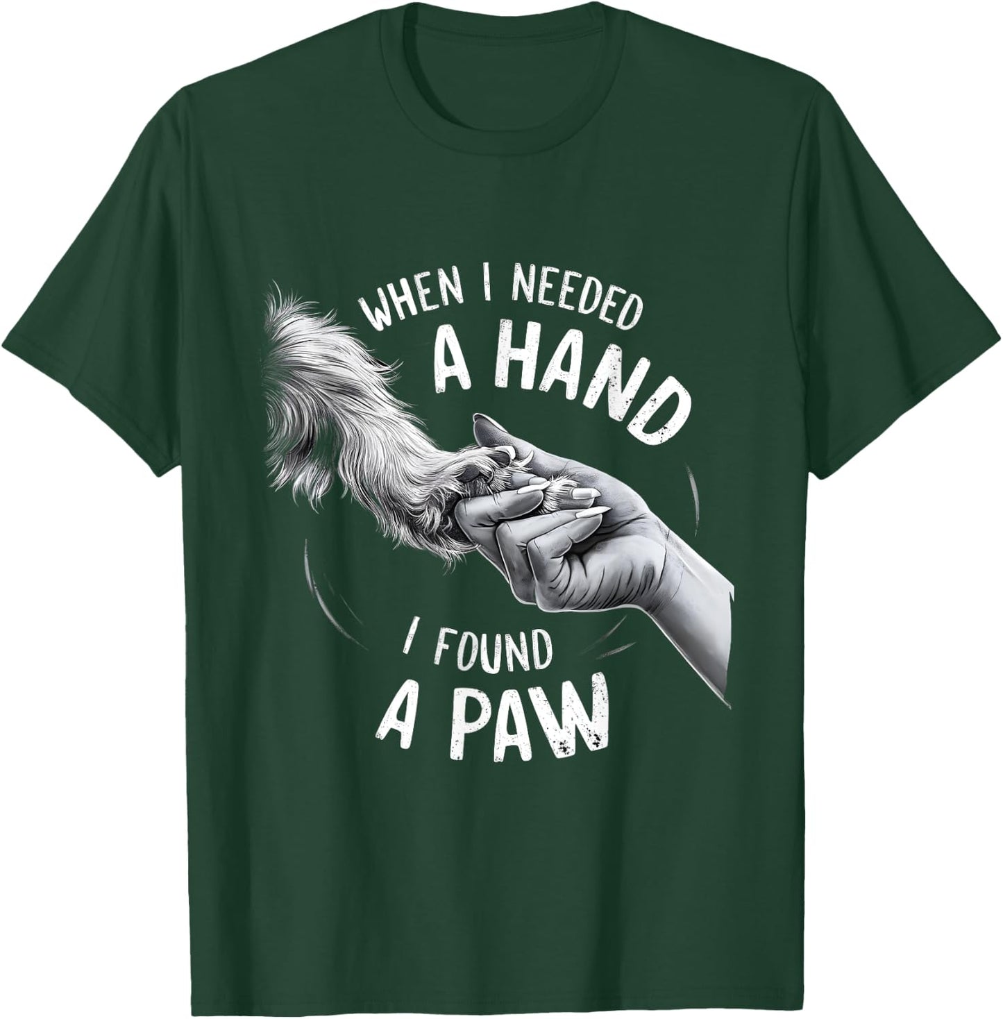Dog Owner Dog Lover When I Needed a Hand I Found a Paw Women Kids T-Shirt - T-Shirt | Forest