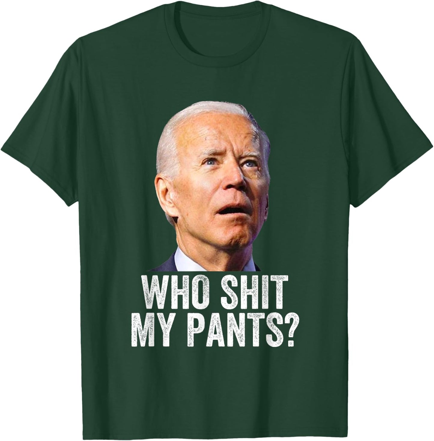 Who Shit My Pants? Funny Anti Joe Biden, Conservative Humor T-Shirt - T-Shirt | Forest