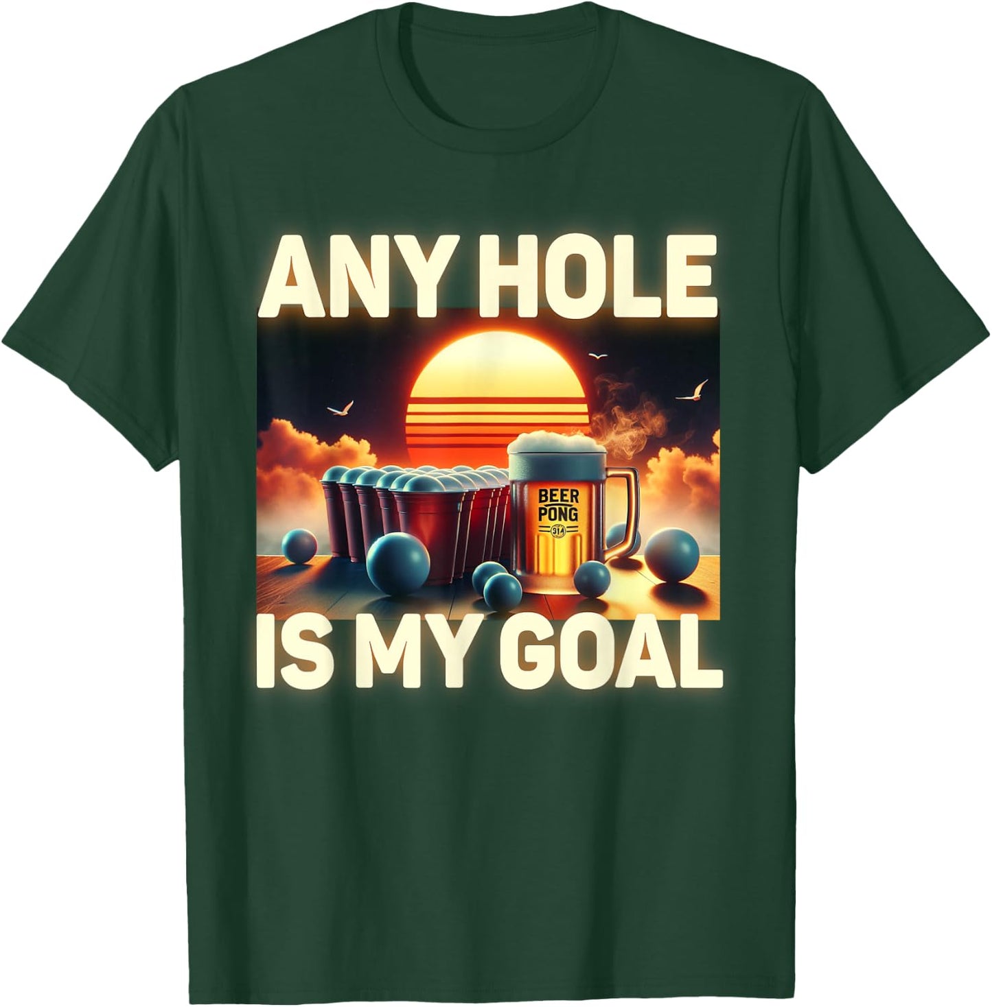 Any Hole Is My Goal - Drinking Game Beer Pong T-Shirt - T-Shirt | Forest