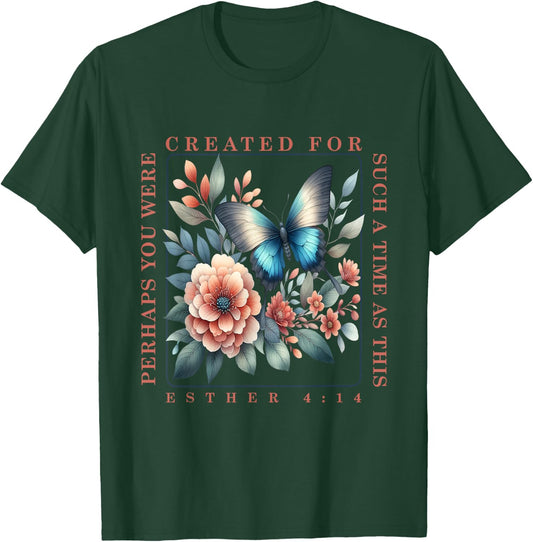 Perhaps You Were Created For Such A Time As This Esther 4:14 T-Shirt - T-Shirt | Forest