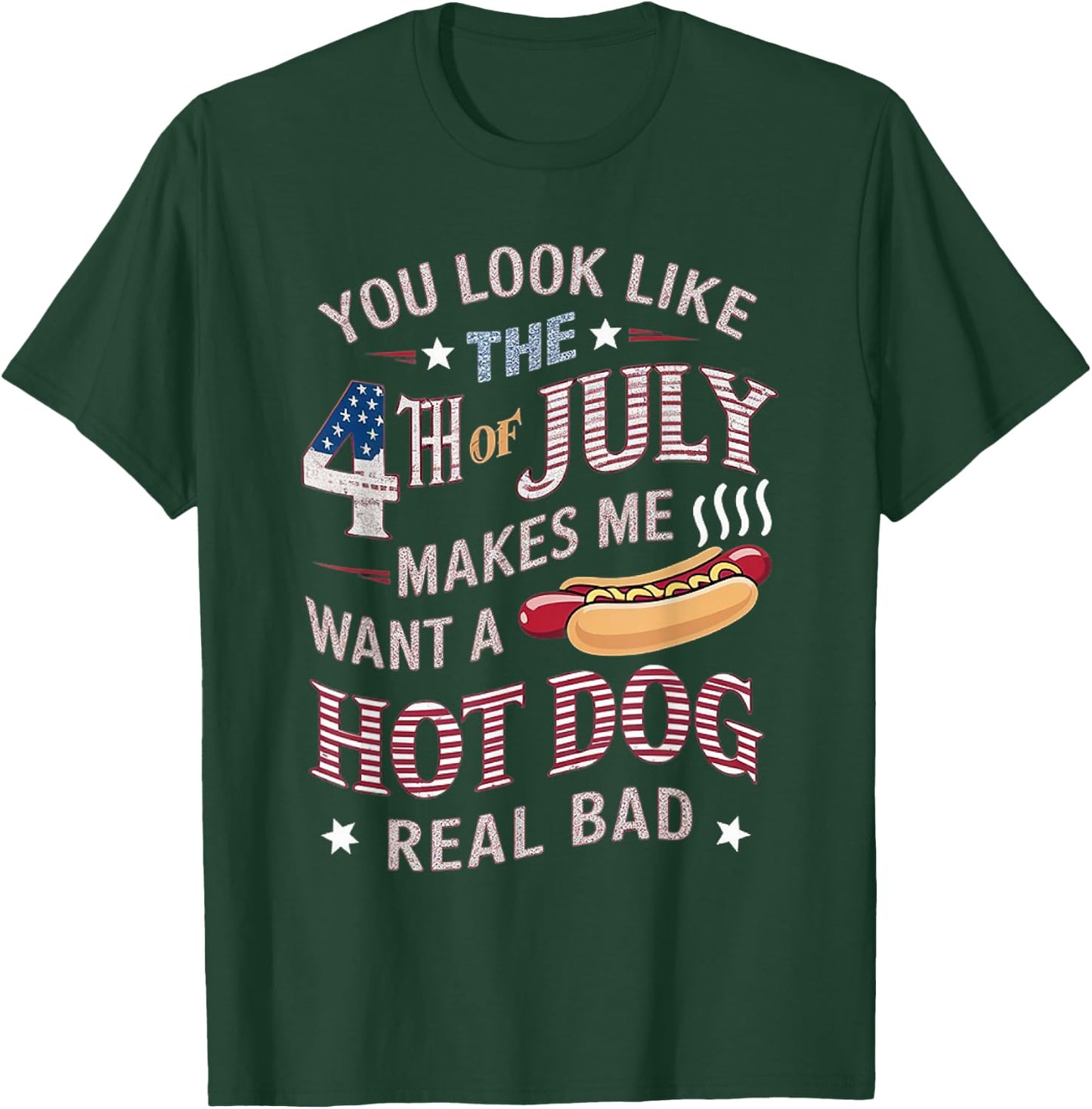 You Look Like The 4th Of July Makes Me Want Hot Dog Real Bad Women Kids Men T-Shirt - T-Shirt | Forest