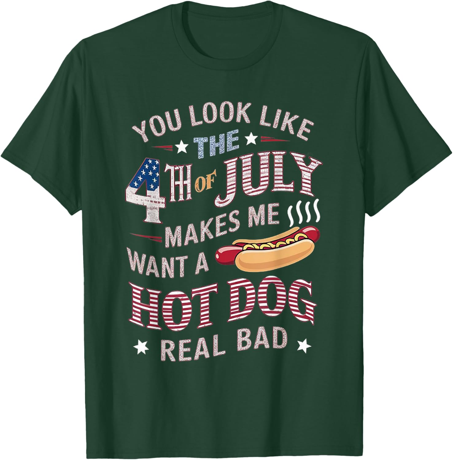 You Look Like The 4th Of July Makes Me Want Hot Dog Real Bad Women Kids Men T-Shirt - T-Shirt | Forest