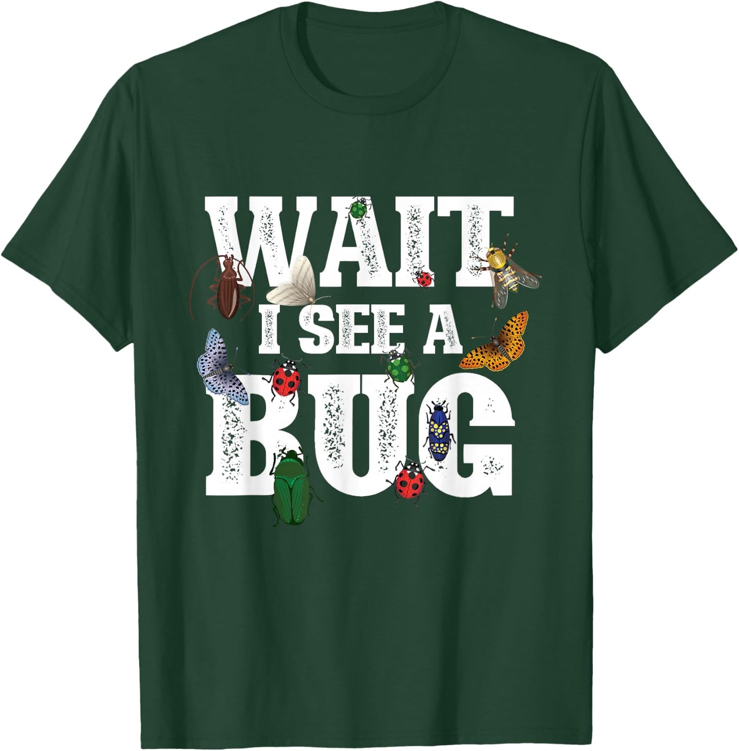 Wait I See A Bug - Entomology Insect Collector Entomologist T-Shirt - T-Shirt | Forest