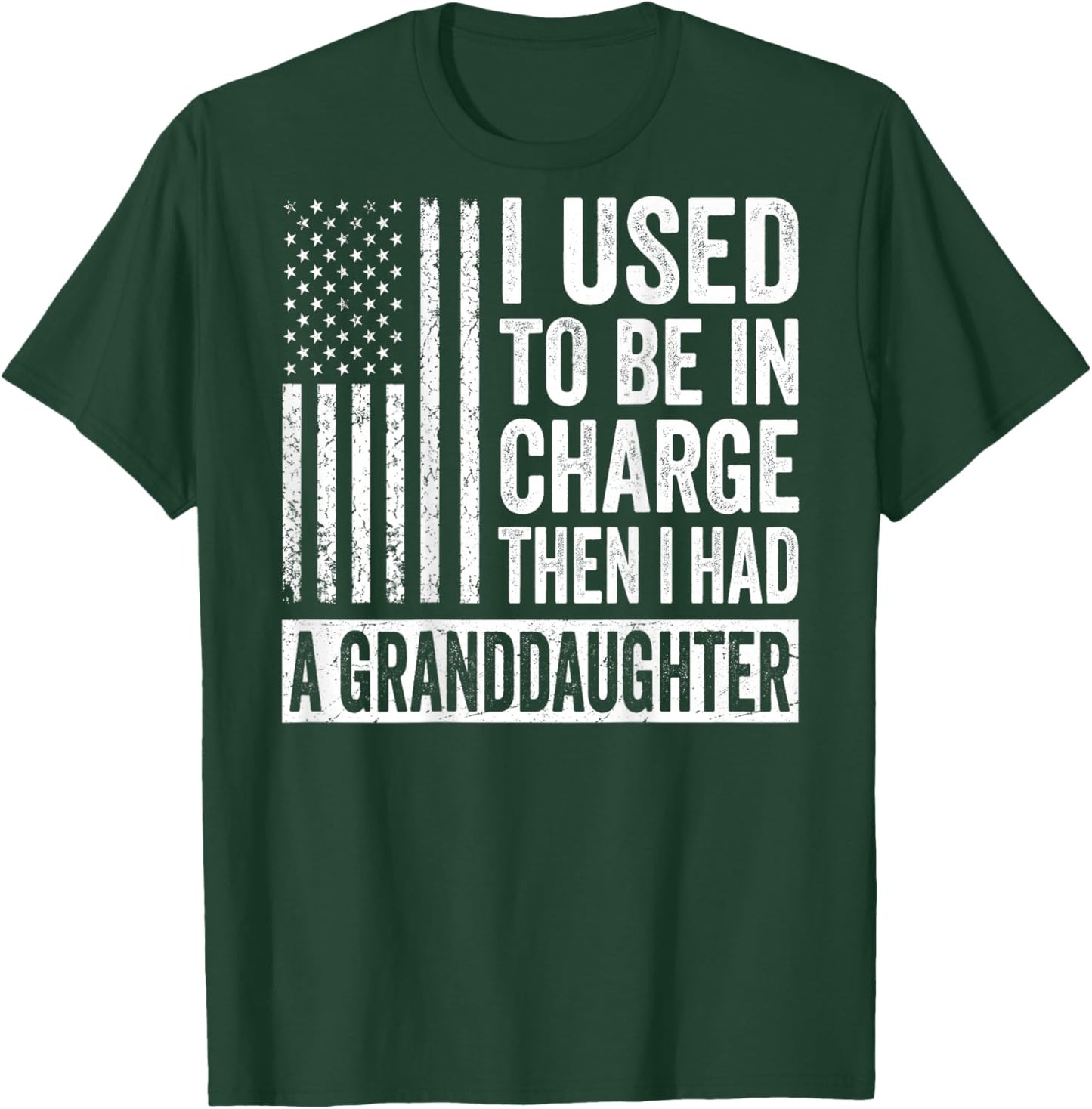 (On Back) I Used to Be in Charge Then I Had A Granddaughter T-Shirt - T-Shirt | Forest