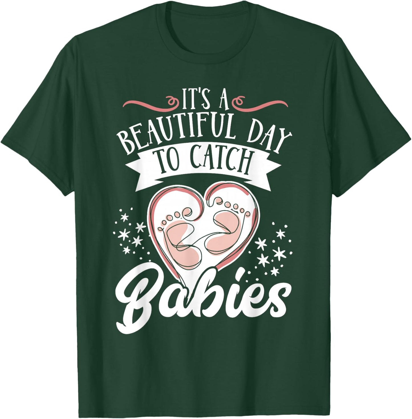 It's A Beautiful Day To Catch Babies T-Shirt - T-Shirt | Forest