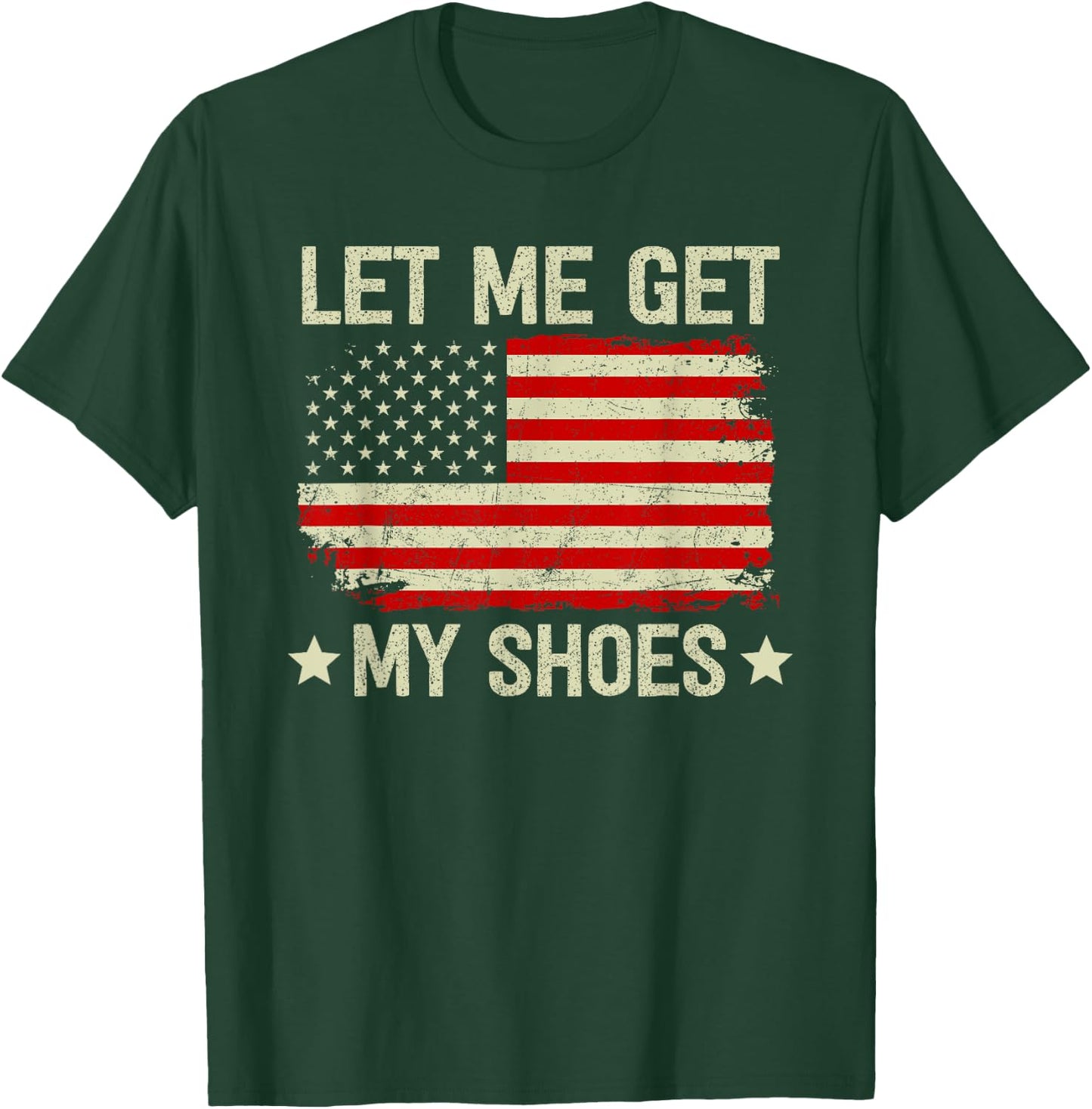 Let Me Get My Shoes Let Me Get My Shoes T-Shirt - T-Shirt | Forest