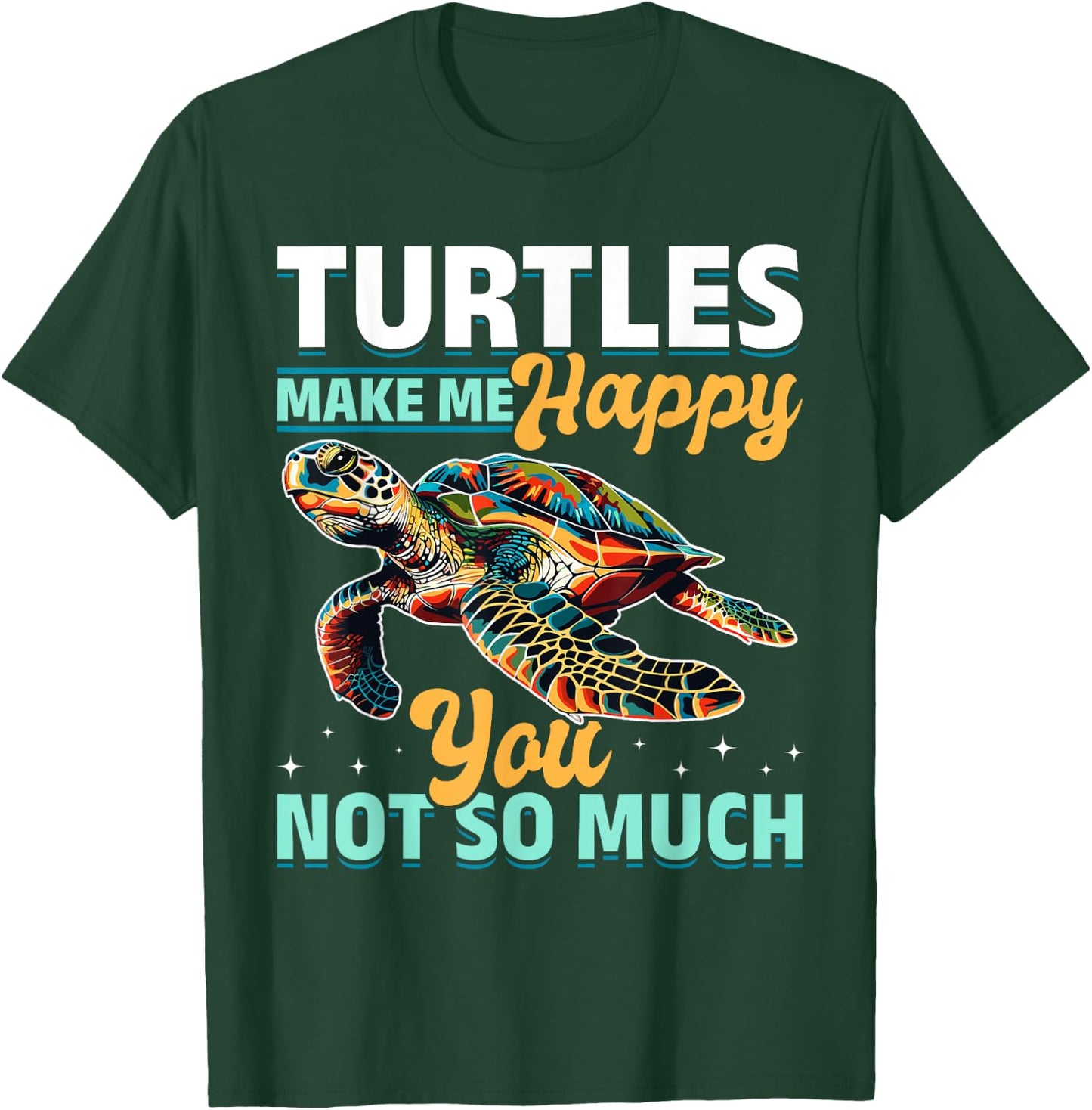 Funny Sea Turtle Animal Turtles Make Me Happy You, not so T-Shirt - T-Shirt | Forest