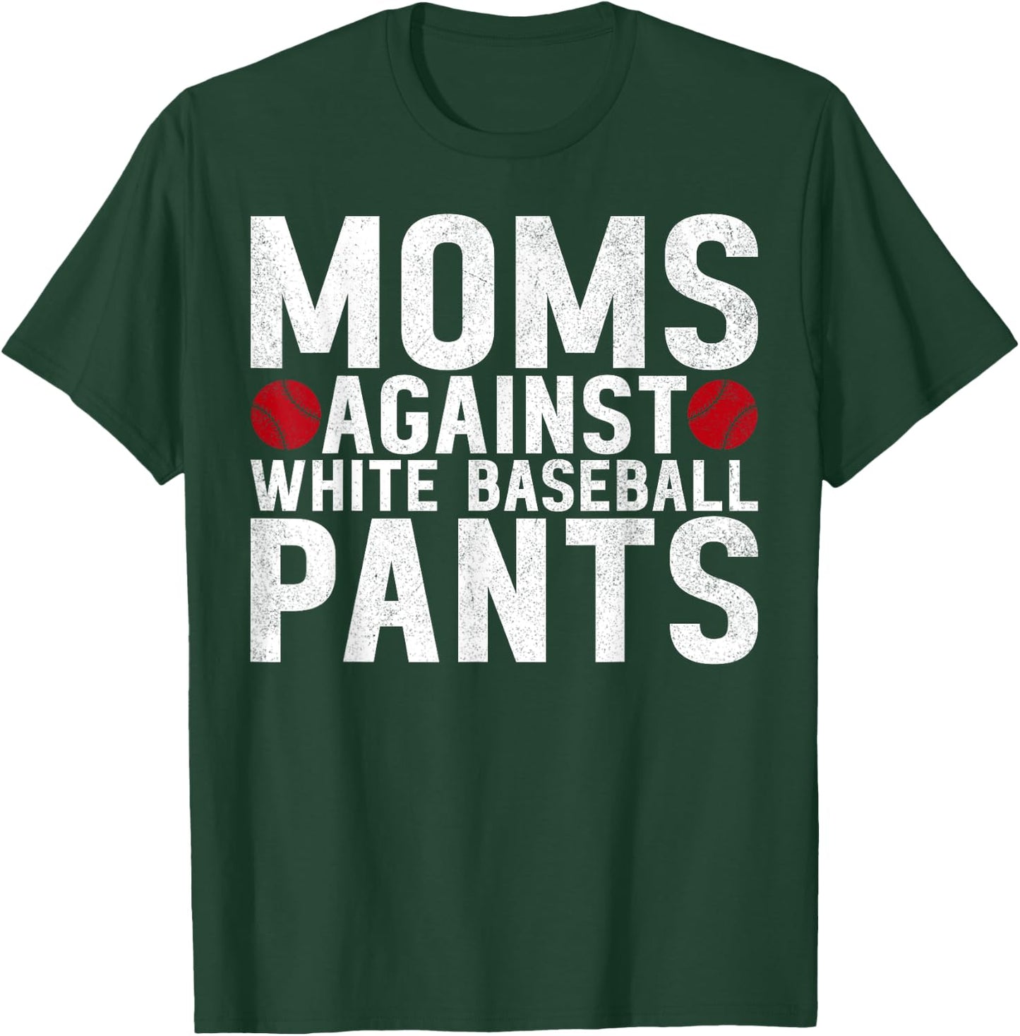 Moms Against White Baseball Pants Mama Mothers Day T-Shirt - T-Shirt | Forest
