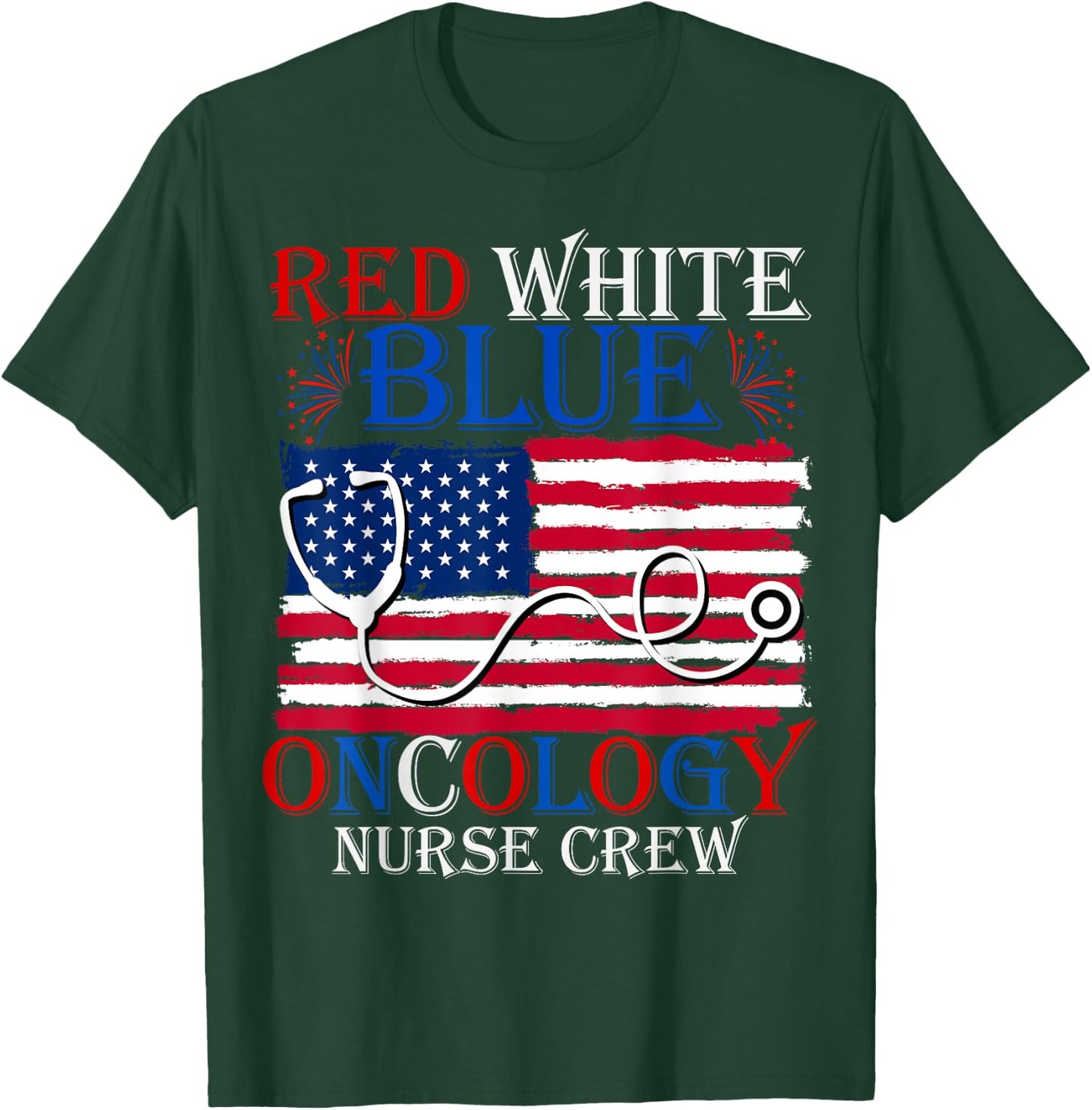 Patriotic Nurse July 4th Red White Blue Oncology Nurse Crew Women Men T-Shirt - T-Shirt | Forest