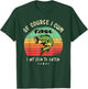 Of Course I Come Fast I Got Fish To Catch Fisherman Fishing T-Shirt - T-Shirt | Forest