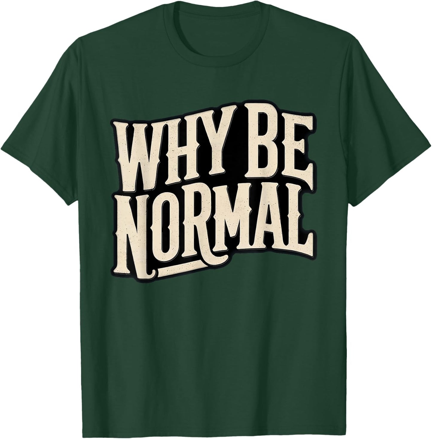 Why Be Normal Funny Graphic Novelty Vintage T-Shirt - T-Shirt | Forest