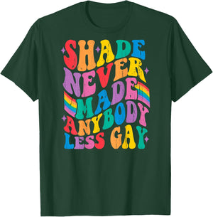 Shade Never Made Anybody Less Gay - On Back T-Shirt - T-Shirt | Forest