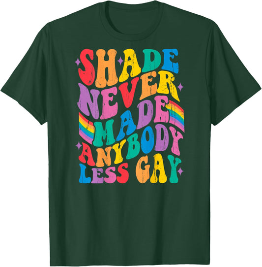 Shade Never Made Anybody Less Gay - On Back T-Shirt - T-Shirt | Forest