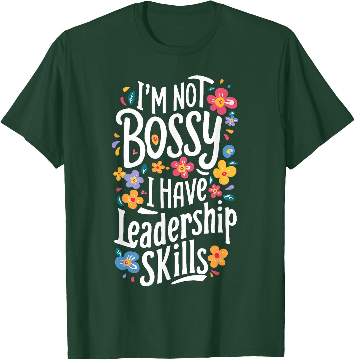 Funny Sarcastic I'm Not Bossy I Just Have Leadership Skills T-Shirt - T-Shirt | Forest